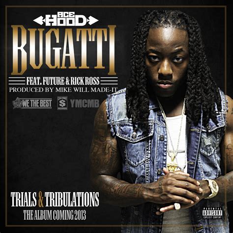 Bugatti lyrics ace hood - [Intro: Future] We the m***** best n**** Ace Hood Its Over, Future [Hook: Future] I come looking for you with Haitians I stay smoking on good Jamaican I f*** b***** from different races You get money they started hating I woke up in a new Bugatti I woke up in a new Bugatti I woke up in a new Bugatti I woke up in a new Bugatti I woke up in a new …